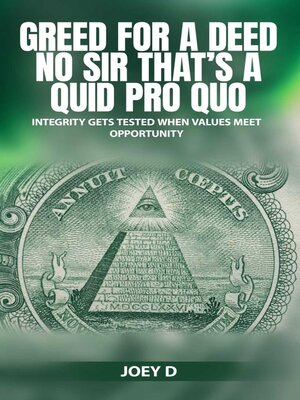 cover image of GREED FOR a DEED NO SIR THAT'S a QUID PRO QUO